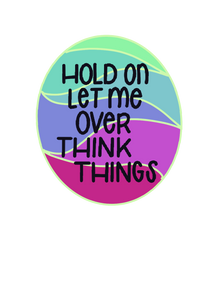 Let me Over think things (RTS waterproof Sticker)