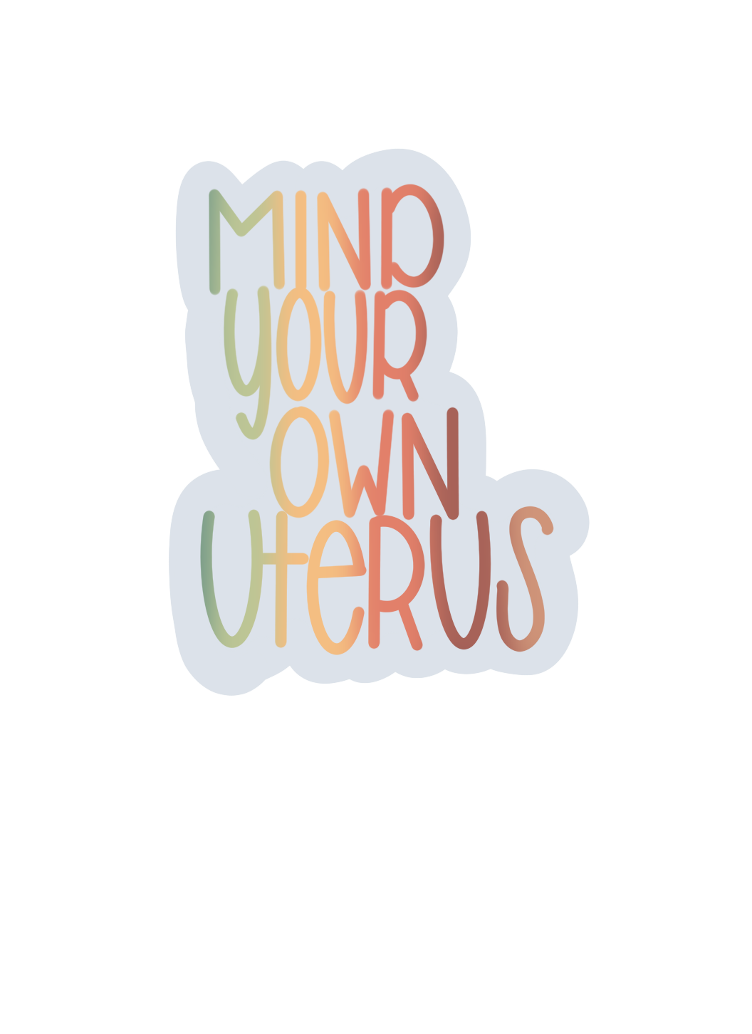 Mind Your Own Uterus (RTS waterproof Sticker)