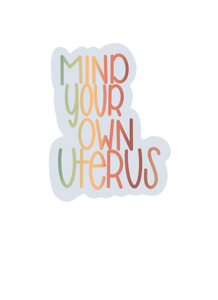 Mind Your Own Uterus (RTS waterproof Sticker)